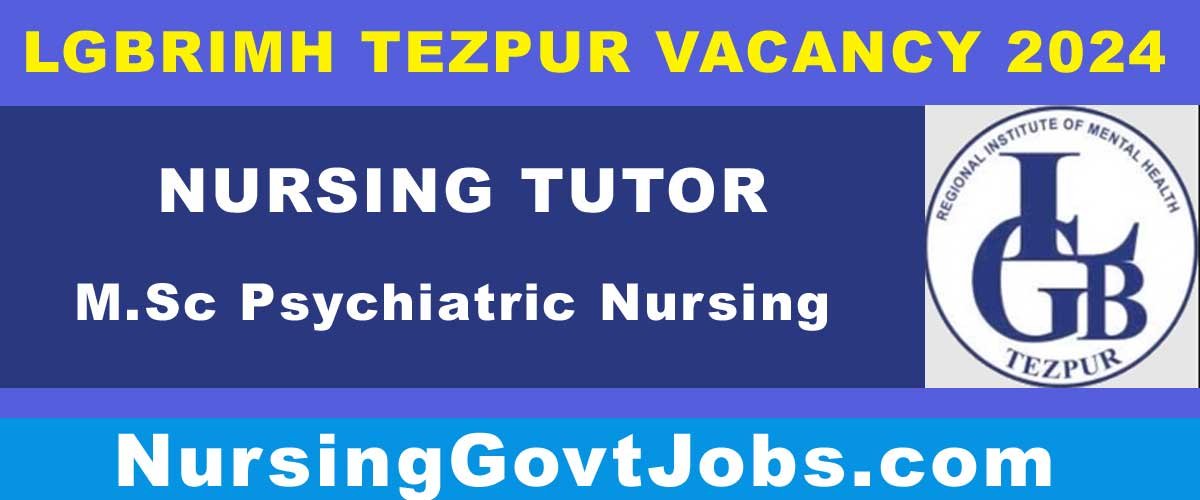 LGBRIMH Tezpur Nursing Tutor Vacancy 2024