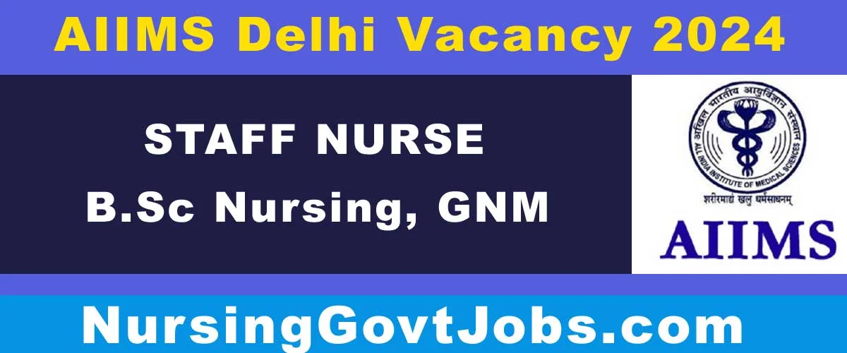 AIIMS Delhi Staff Nurse Vacancy 2024 - Nursing Govt Jobs