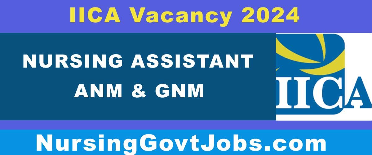 IICA Nursing Assistant Vacancy 2024