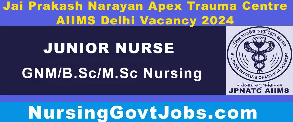 JPNATC AIIMS Nurse Vacancy 2024 - Nursing Govt Jobs